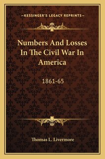 Numbers And Losses In The Civil War In America: 1861-65