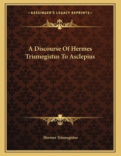 Couverture_A Discourse Of Hermes Trismegistus To Asclepius
