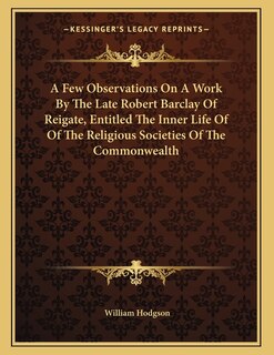 Front cover_A Few Observations On A Work By The Late Robert Barclay Of Reigate, Entitled The Inner Life Of Of The Religious Societies Of The Commonwealth