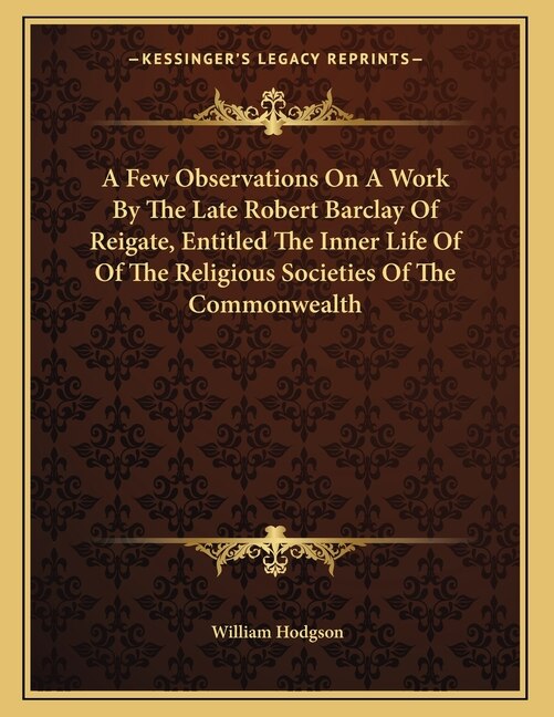 Front cover_A Few Observations On A Work By The Late Robert Barclay Of Reigate, Entitled The Inner Life Of Of The Religious Societies Of The Commonwealth