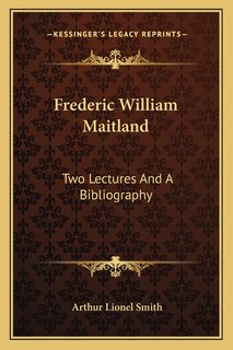 Frederic William Maitland: Two Lectures And A Bibliography