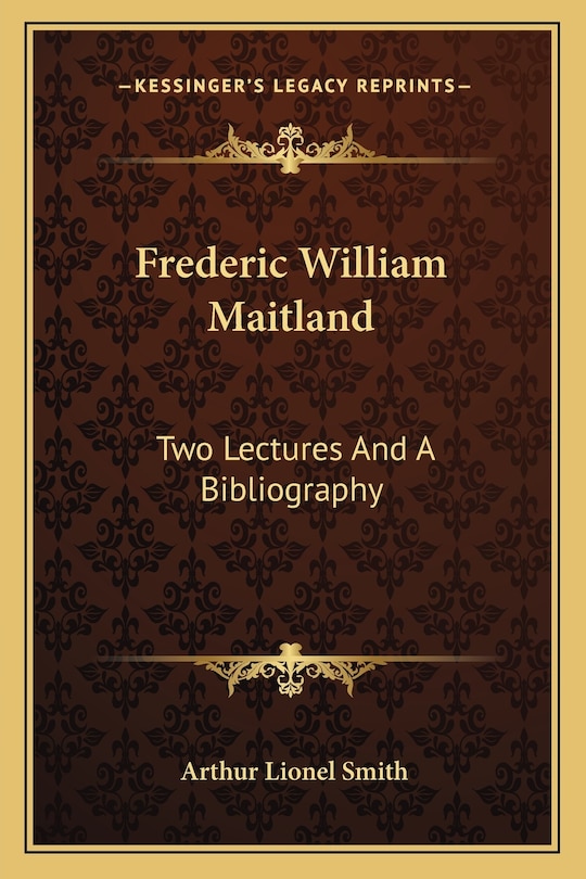 Frederic William Maitland: Two Lectures And A Bibliography