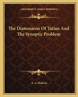 Front cover_The Diatessaron Of Tatian And The Synoptic Problem