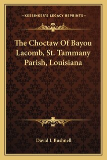 The Choctaw of Bayou Lacomb, St. Tammany Parish, Louisiana