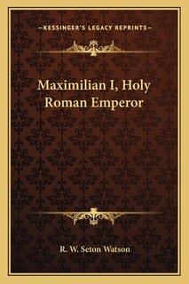 Front cover_Maximilian I, Holy Roman Emperor