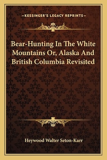 Front cover_Bear-Hunting In The White Mountains Or, Alaska And British Columbia Revisited
