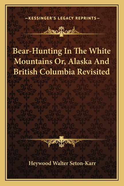 Front cover_Bear-Hunting In The White Mountains Or, Alaska And British Columbia Revisited
