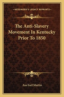 Front cover_The Anti-Slavery Movement In Kentucky Prior To 1850