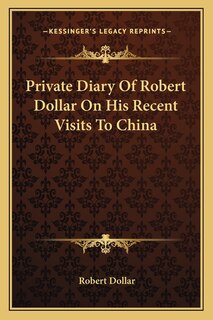 Couverture_Private Diary Of Robert Dollar On His Recent Visits To China