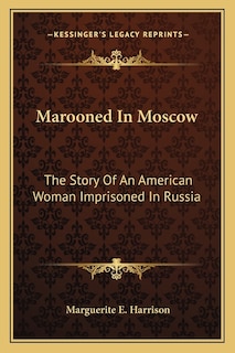 Marooned In Moscow: The Story Of An American Woman Imprisoned In Russia