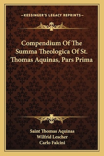 Front cover_Compendium Of The Summa Theologica Of St. Thomas Aquinas, Pars Prima
