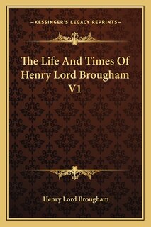 Couverture_The Life And Times Of Henry Lord Brougham V1