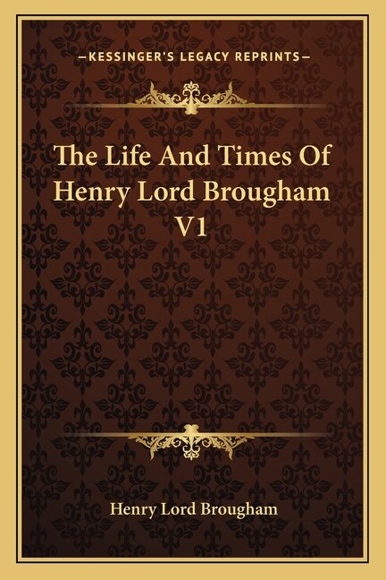Couverture_The Life And Times Of Henry Lord Brougham V1