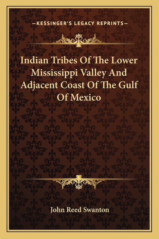 Indian Tribes Of The Lower Mississippi Valley And Adjacent Coast Of The Gulf Of Mexico