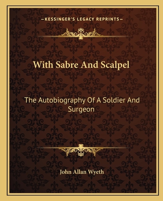 With Sabre And Scalpel: The Autobiography Of A Soldier And Surgeon