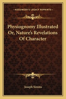 Front cover_Physiognomy Illustrated Or, Nature's Revelations Of Character