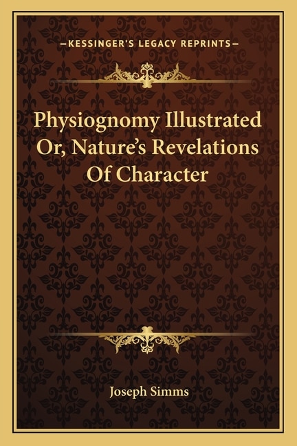 Front cover_Physiognomy Illustrated Or, Nature's Revelations Of Character