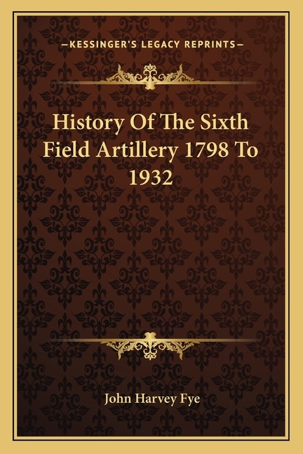 Couverture_History Of The Sixth Field Artillery 1798 To 1932