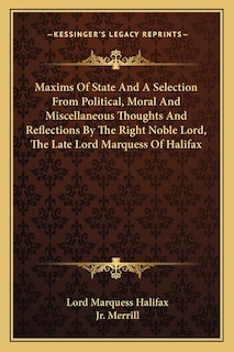 Couverture_Maxims of State and a Selection from Political, Moral and Miscellaneous Thoughts and Reflections by the Right Noble Lord, the Late Lord Marquess of Halifax