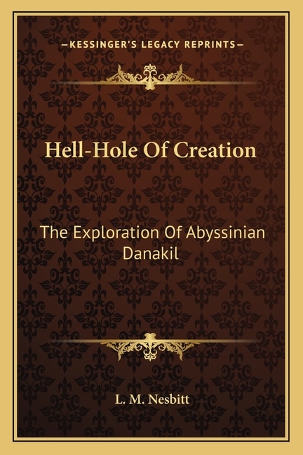 Hell-Hole Of Creation: The Exploration Of Abyssinian Danakil