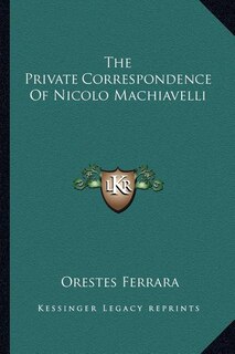 Front cover_The Private Correspondence Of Nicolo Machiavelli