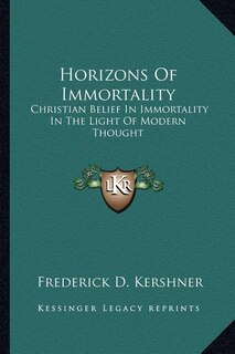 Horizons of Immortality: Christian Belief in Immortality in the Light of Modern Thought