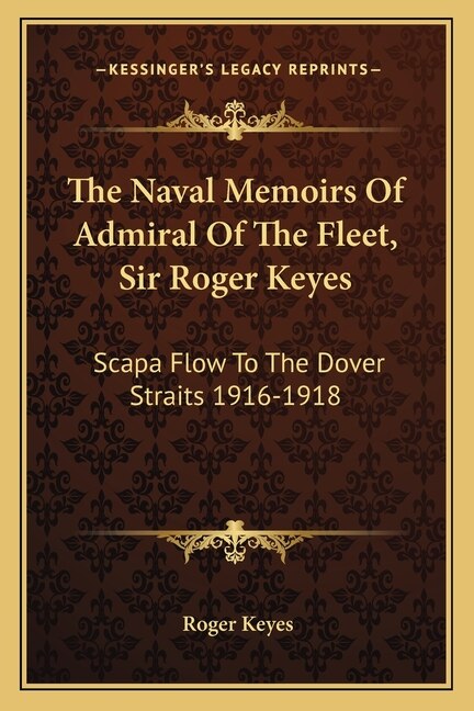 Front cover_The Naval Memoirs Of Admiral Of The Fleet, Sir Roger Keyes