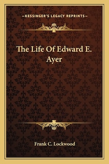 Front cover_The Life Of Edward E. Ayer