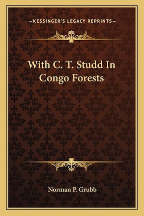 With C. T. Studd In Congo Forests