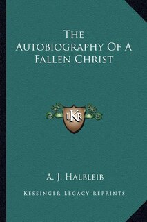 The Autobiography of a Fallen Christ