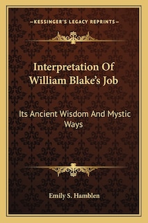 Interpretation Of William Blake's Job: Its Ancient Wisdom And Mystic Ways