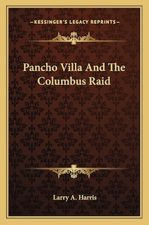 Pancho Villa And The Columbus Raid