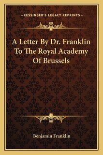 A Letter By Dr. Franklin To The Royal Academy Of Brussels