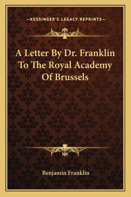 A Letter By Dr. Franklin To The Royal Academy Of Brussels