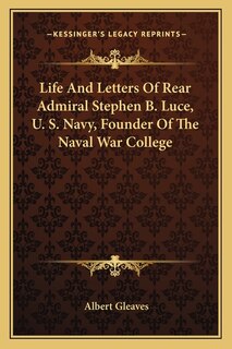 Front cover_Life And Letters Of Rear Admiral Stephen B. Luce, U. S. Navy, Founder Of The Naval War College