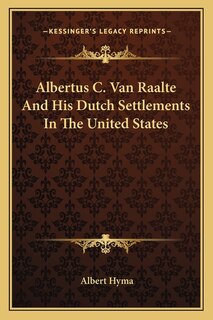 Front cover_Albertus C. Van Raalte And His Dutch Settlements In The United States