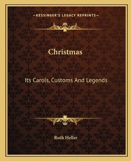 Christmas: Its Carols, Customs and Legends