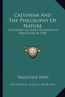 Front cover_Calvinism And The Philosophy Of Nature