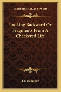 Looking Backward Or Fragments From A Checkered Life