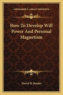 How to Develop Will Power and Personal Magnetism