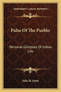 Pulse Of The Pueblo: Personal Glimpses Of Indian Life