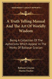 Couverture_A Truth Telling Manual and the Art of Worldly Wisdom
