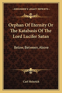 Front cover_Orphan of Eternity or the Katabasis of the Lord Lucifer Satan