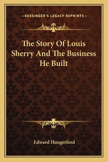Front cover_The Story Of Louis Sherry And The Business He Built