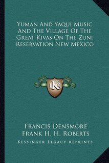 Front cover_Yuman And Yaqui Music And The Village Of The Great Kivas On The Zuni Reservation New Mexico