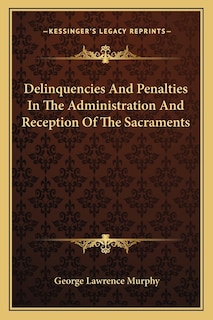 Front cover_Delinquencies And Penalties In The Administration And Reception Of The Sacraments