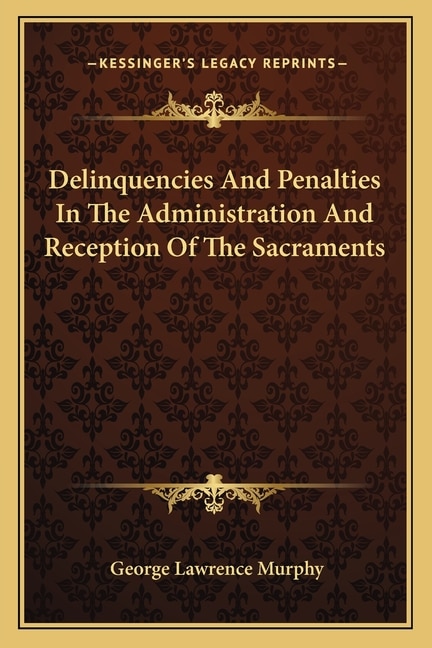 Front cover_Delinquencies And Penalties In The Administration And Reception Of The Sacraments
