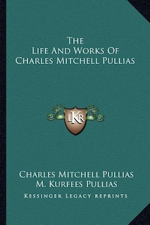 Front cover_The Life And Works Of Charles Mitchell Pullias