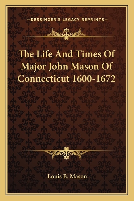 Front cover_The Life and Times of Major John Mason of Connecticut 1600-1672