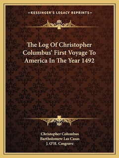 The Log of Christopher Columbus' First Voyage to America in the Year 1492